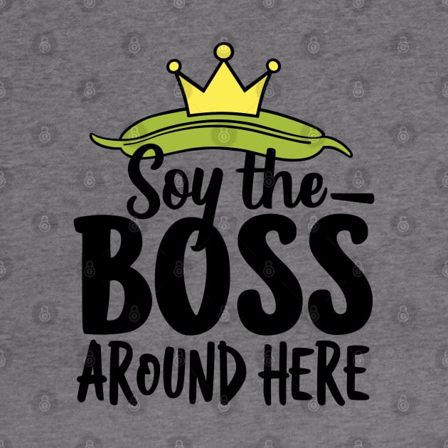 Soy The Boss Around Here Plant-Based Lifestyle by Anticorporati